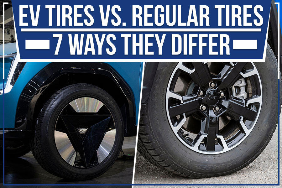 EV Tires Vs. Regular Tires - 7 Ways They Differ