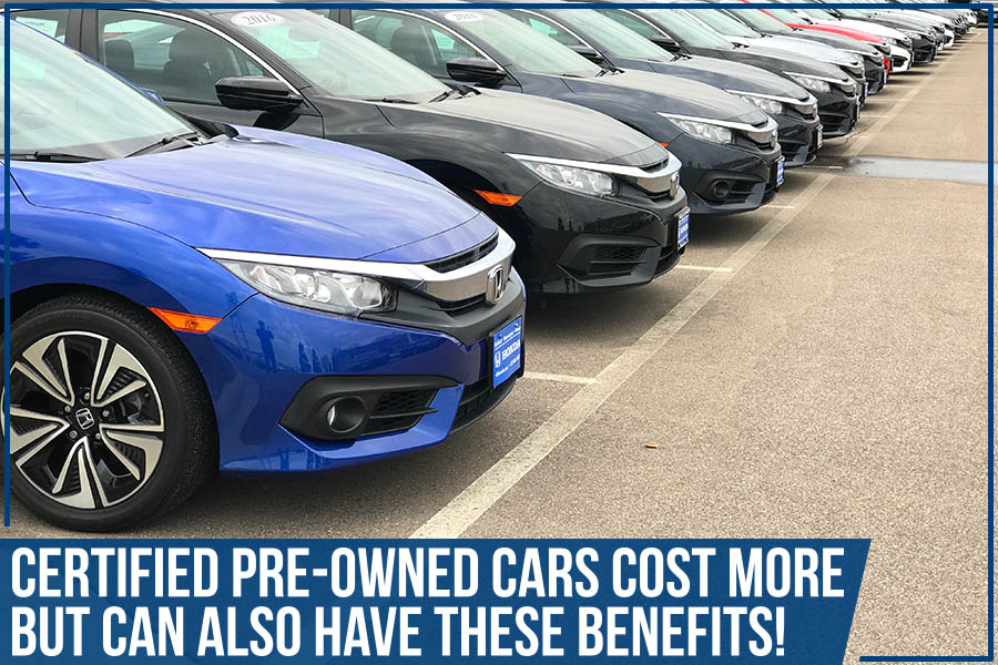 Certified Pre-Owned Cars Cost More But Can Also Have These Benefits!