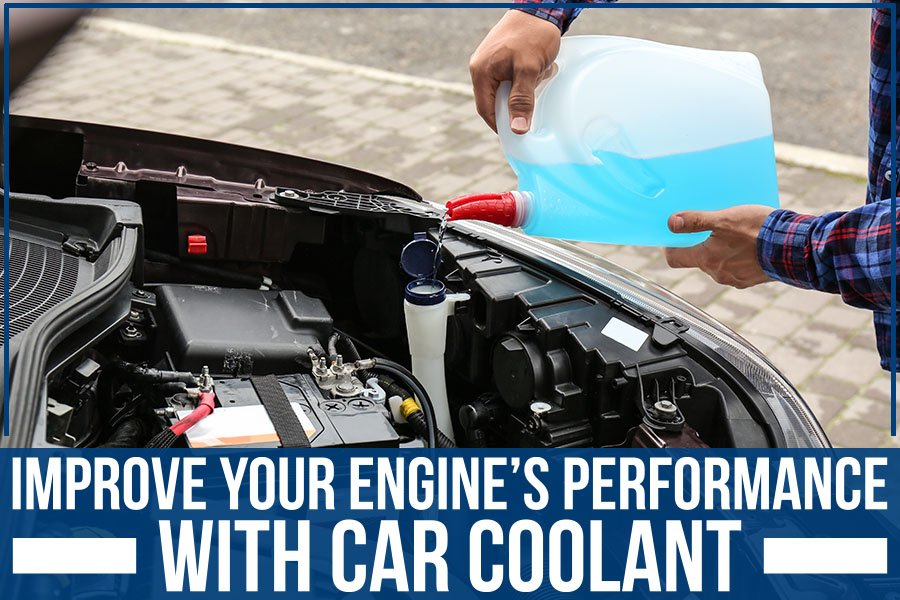 Improve Your Engine’s Performance With Car Coolant
